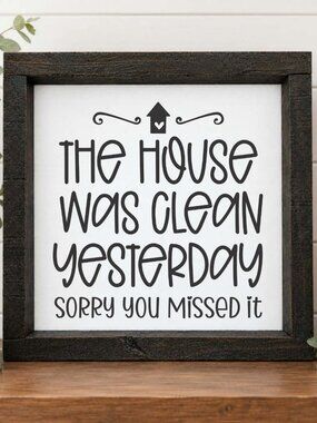 The House Was Clean Yesterday, Sorry You Missed It Handcrafted wood  canvas sign